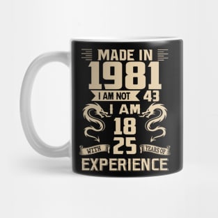 Dragon Made In 1981 I Am Not 43 I Am 18 With 25 Years Of Experience Mug